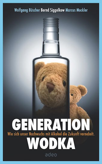 Generation Wodka: Wie sich unser Nachwuchs mit Alkohol die Zukunft vernebelt.