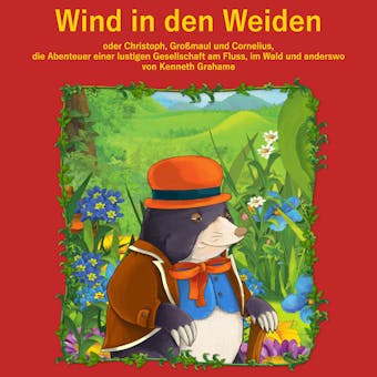 Der Wind in den Weiden: oder Christoph, GroÃŸmaul und Cornelius. Die Abenteuer einer lustigen Gesellschaft am Fluss, im Wald und anderswo - Kenneth Grahame