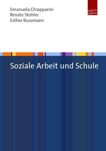 Soziale Arbeit im Kontext Schule: Aktuelle Entwicklungen in Praxis und Forschung in der Schweiz - Renate Stohler, Emanuela Chiapparini, Esther Bussmann
