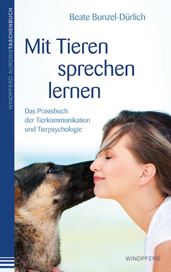 Mit Tieren sprechen lernen: Das Praxisbuch der Tierkommunikation und Tierpsychologie - Beate Bunzel-Dürlich