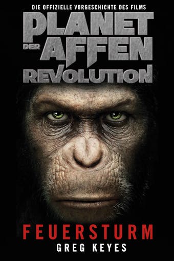 Planet der Affen - Revolution: Feuersturm: Die offizielle Vorgeschichte des Films