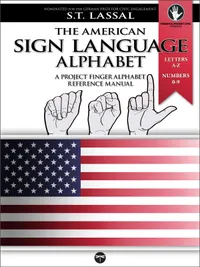 The American Sign Language Alphabet – A Project FingerAlphabet Reference Manual : Letters A-Z, Numbers 0-9, Two Viewing Angles