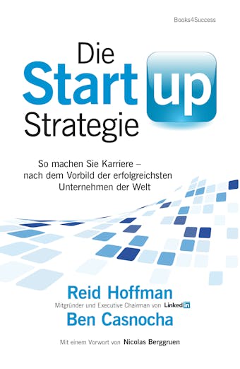 Die Start-up-Strategie: So machen Sie Karriere - nach dem Vorbild der erfolgreichsten Unternehmen der Welt - Ben Casnocha, Reid Hoffman