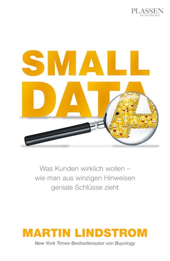 Small Data: Was Kunden wirklich wollen - wie man aus winzigen Hinweisen geniale Schlüsse zieht - Martin Lindstrom