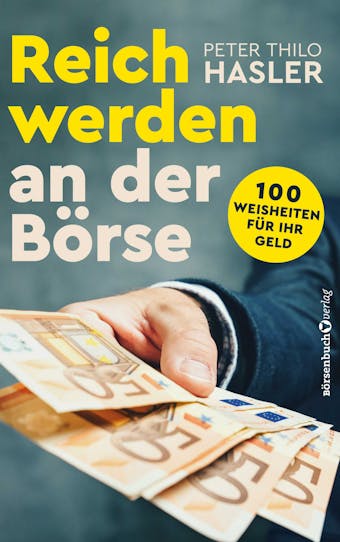 Reich werden an der Börse: 100 Weisheiten für Ihr Geld - Peter Thilo Hasler