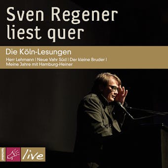 Sven Regener liest quer: Die Köln-Lesungen - Sven Regener