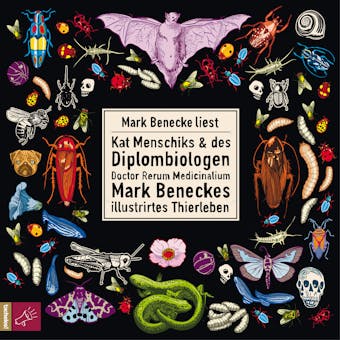 Kat Menschiks und des Diplom-Biologen Doctor Rerum Medicinalium Mark Beneckes Illustrirtes Thierleben (UngekÃ¼rzt) - Mark Benecke