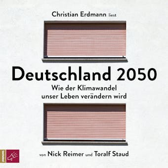 Deutschland 2050 - Wie der Klimawandel unser Leben verÃ¤ndern wird (UngekÃ¼rzt) - Toralf Staud, Nick Reimer