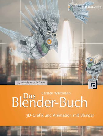 Das Blender-Buch: 3D-Grafik und Animation mit Blender - Carsten Wartmann