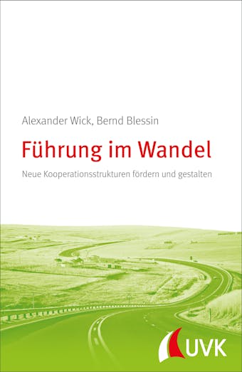 Führung im Wandel: Neue Kooperationsstrukturen fördern und gestalten - Bernd Blessin, Alexander Wick