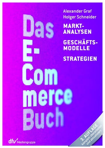 Das E-Commerce Buch: Marktanalysen - Geschäftsmodelle - Strategien - Holger Schneider, Alexander Graf