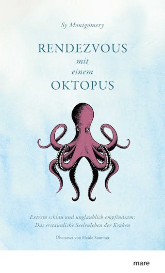 Rendezvous mit einem Oktopus: Extrem schlau und unglaublich empfindsam: Das erstaunliche Seelenleben der Kraken - undefined
