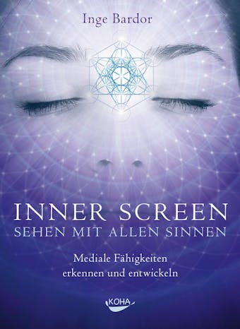 Inner Screen - Sehen mit allen Sinnen: Mediale FÃ¤higkeiten erkennen und entwickeln - undefined