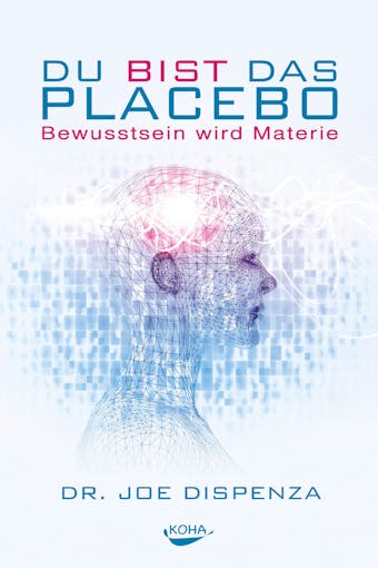 Du bist das Placebo: Bewusstsein wird Materie - undefined