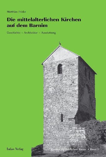 Die mittelalterlichen Kirchen auf dem Barnim - Matthias Friske