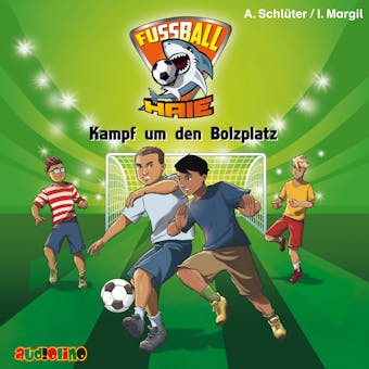 Kampf um den Bolzplatz - Fußball-Haie 4 - Andreas Schlüter, Irene Margil
