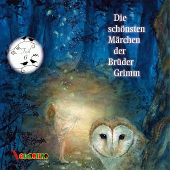 Die schönsten Märchen der Brüder Grimm, Teil 6 (Ungekürzt) - Wilhelm Grimm, Jakob Grimm