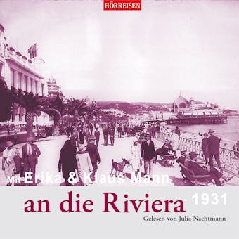 Mit Erika und Klaus Mann an die Riviera (Gekürzt) - Klaus Mann, Erika Mann