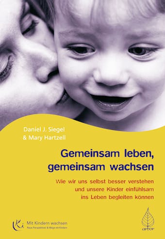 Gemeinsam leben, gemeinsam wachsen: Wie wir uns selbst besser verstehen und unsere Kinder einfühlsam ins Leben begleiten können - undefined