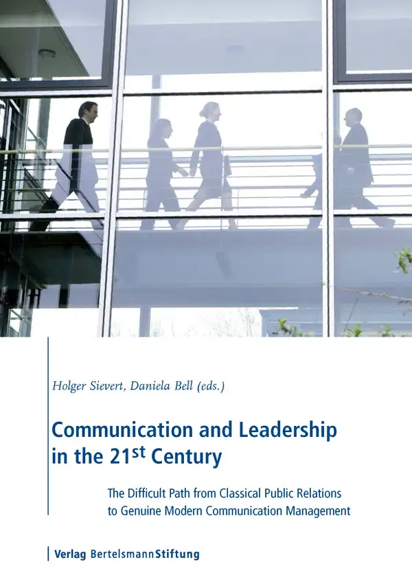 Communication and Leadership in the 21st Century : The Difficult Path from Classical Public Relations to Genuine Modern Communication Management