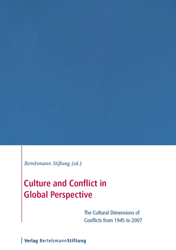Culture and Conflict in Global Perspective : The Cultural Dimensions of Global Conflicts 1945 to 2007