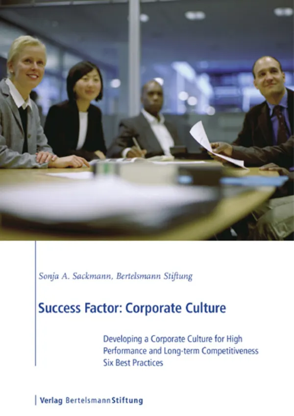 Success Factor: Corporate Culture : Developing a Corporate Culture for High Performance and Long-term Competitiveness, Six Best Practices