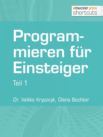 Programmieren für Einsteiger: Teil 1 - Olena Bochkor, Dr. Veikko Krypzcyk