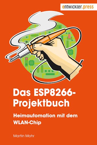 Das ESP8266-Projektbuch: Heimautomation mit dem WLAN-Chip - Martin Mohr