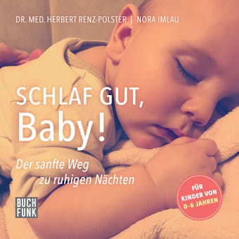 Schlaf gut, Baby! - Der sanfte Weg zu ruhigen Nächten (ungekürzt) - Herbert Renz-Polster, Nora Imlau