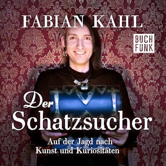 Der Schatzsucher. Auf der Jagd nach Kunst und Kuriositäten (Ungekürzt) - Fabian Kahl