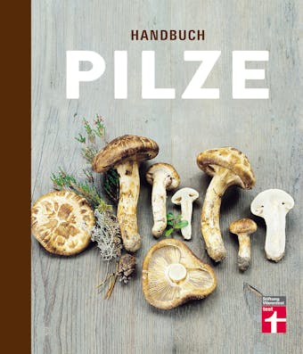 Handbuch Pilze: Speisepilze und ihre DoppelgÃ¤nger - Klare Einordnung durch Tableau- und Detailfotos - FÃ¼r AnfÃ¤nger und Pilzsammler - Pelle Holmberg, Hans Marklund