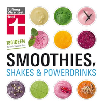 Smoothies, Shakes & Powerdrinks: 180 Rezepte auch für Bubble Teas und kalte Suppen - Schritt-für-Schritt-Fotos - Nährwertangaben - Astrid Büscher