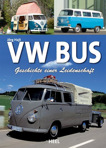VW Bus: Geschichte einer Leidenschaft - Jörg Hajt