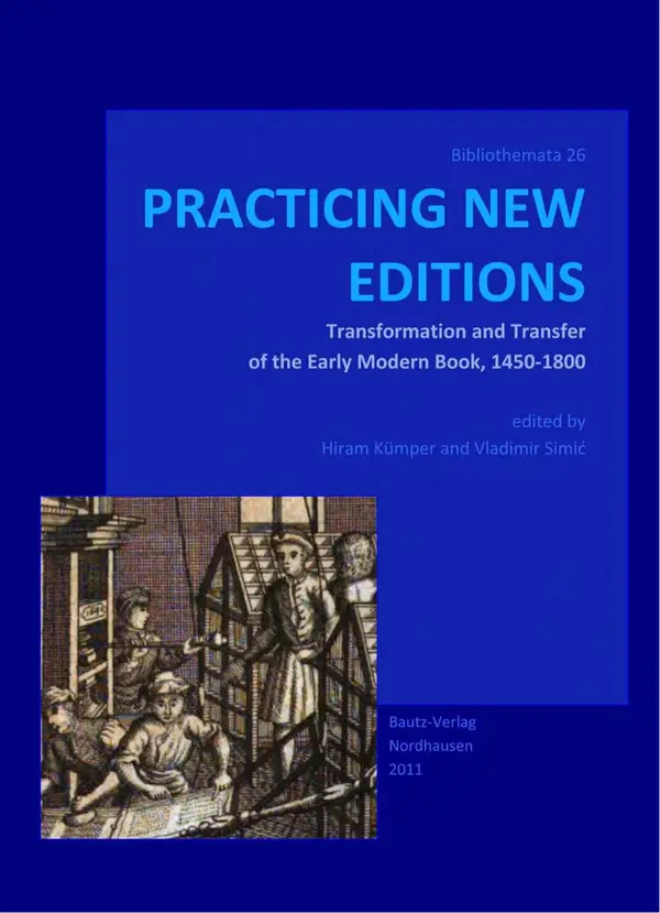 PRACTICING NEW EDITIONS : Transformation and Transfer of the Early Modern Book, 1450-1800