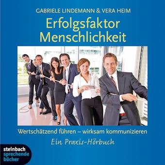 Erfolgsfaktor Menschlichkeit - Wertschätzend führen - wirksam kommunizieren. Ein Praxishörbuch. - undefined