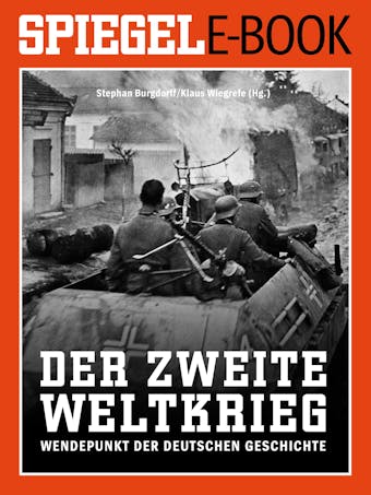 Der 2. Weltkrieg - Wendepunkt der deutschen Geschichte: Ein SPIEGEL E-Book - 
