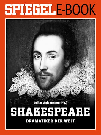 William Shakespeare - Dramatiker der Welt: Ein SPIEGEL E-Book - 