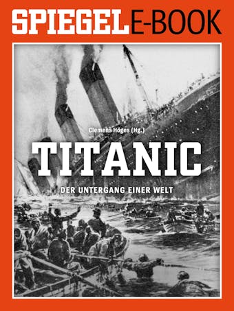Titanic - Der Untergang einer Welt: Ein SPIEGEL E-Book - 