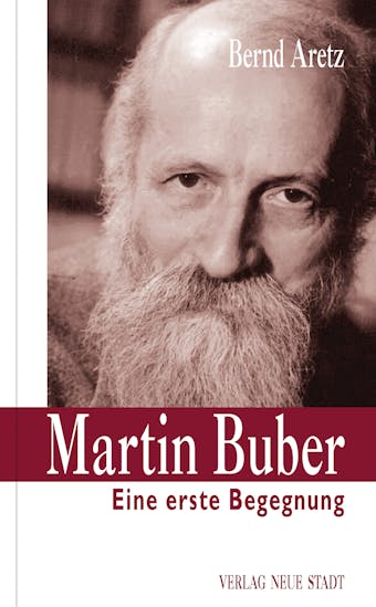 Martin Buber: Eine erste Begegnung - Bernd Aretz