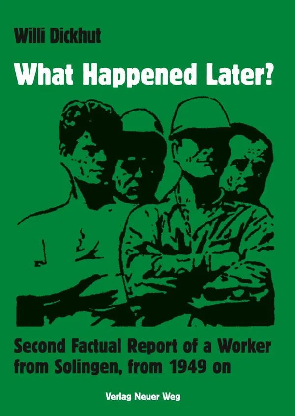 What Happened Later? : Second Factual Report  of a Worker from Solingen,  from 1949 on