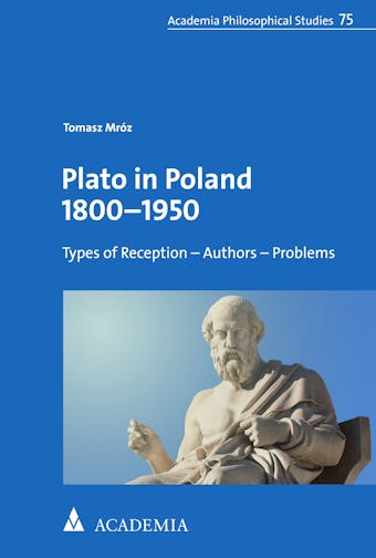 Plato in Poland 1800–1950: Types of Reception – Authors – Problems - undefined