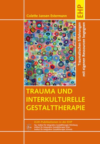Trauma und interkulturelle Gestalttherapie: Traumatischen Erfahrungen mit eigenen Ressourcen begegnen - undefined
