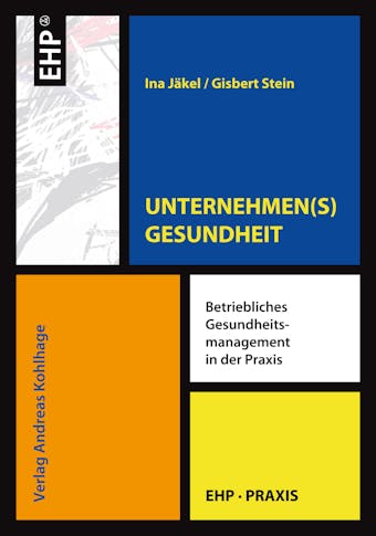 UNTERNEHMEN(S)GESUNDHEIT: Betriebliches Gesundheitsmanagement in der Praxis - Gisbert Stein, Ina Jäkel