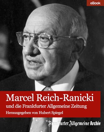 Marcel Reich-Ranicki: und die Frankfurter Allgemeine Zeitung - Frankfurter Allgemeine Archiv
