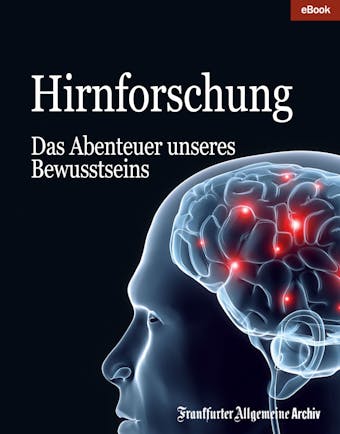 Hirnforschung: Das Abenteuer unseres Bewusstseins - Frankfurter Allgemeine Archiv