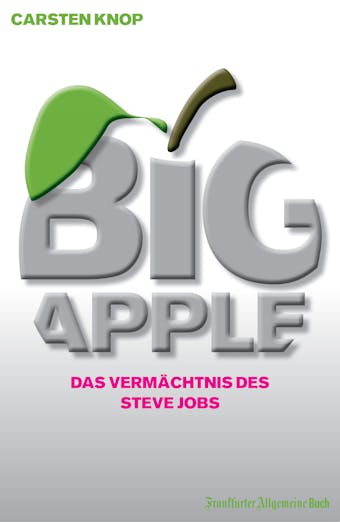 Big Apple: Das Vermächtnis des Steve Jobs - Carsten Knop