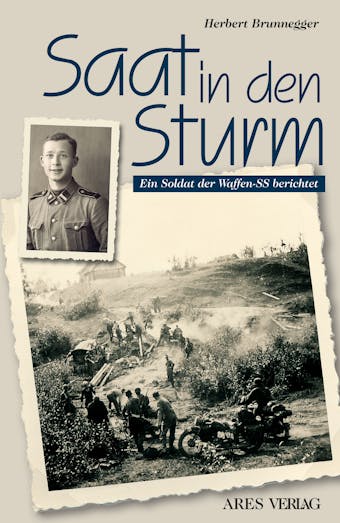 Saat in den Sturm: Ein Soldat der Waffen-SS berichtet - Herbert Brunnegger