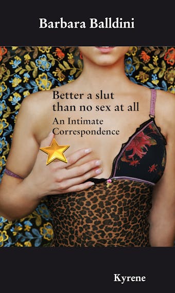Better a slut than no sex at all: An Intimate Correspondence