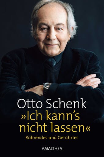 »Ich kann's nicht lassen«: Rührendes und Gerührtes. Mit einer Laudatio von Michael Niavarani - Otto Schenk, Michael Niavarani