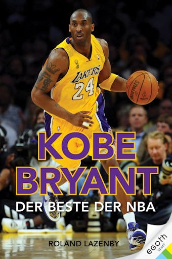 Kobe Bryant: Der Beste der NBA - Roland Lazenby